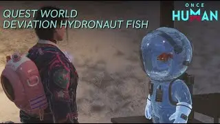 ONCE HUMAN | QUEST WORLD DEVIATION HYDRONAUT FISH