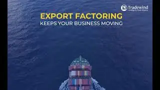 Export Factoring Explained | How Tradewind Keeps Your Business Moving