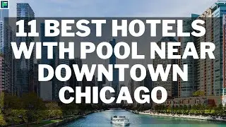11 Best Hotels with Pool near Downtown Chicago [2024]