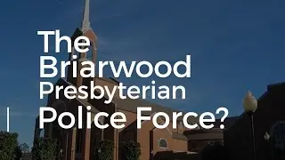 The Briarwood Presbyterian Church Police Force Explained