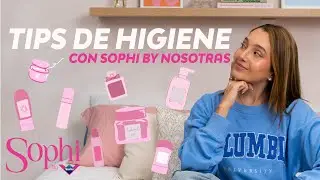 Tips de higiene con Sophi By Nosotras
