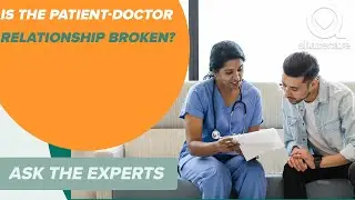 Is the Patient Doctor Relationship Broken? | Ask the Experts | Sharecare