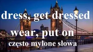 Get dressed, dress, put on, wear - często mylone czasowniki - ubierać, nosić ciuchy, mieć na sobie