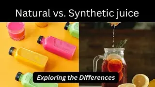 Difference Between  Natural and Synthetic Juice