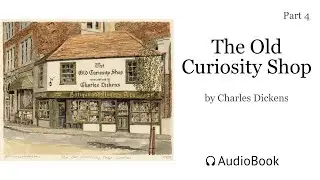 The Old Curiosity Shop: Part 4 | Audiobook #novel