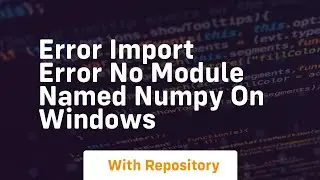 error import error no module named numpy on windows