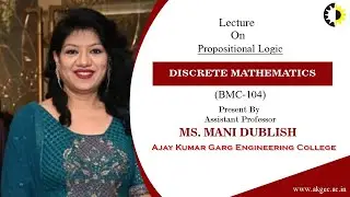 PROPOSITIONAL LOGIC | DISCRETE MATHEMATICS | LECTURE 03 BY MS  MANI DUBLISH | AKGEC