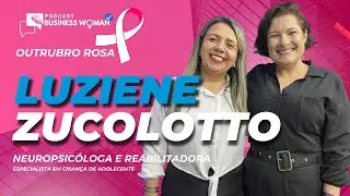 Luziene Zucolotto, Neuropsic&oacute;loga | Crian&ccedil;a e Adolecente | Podcast Business Capixaba Woman