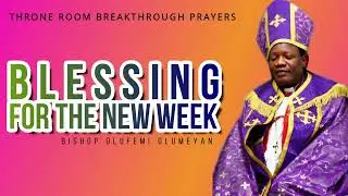 BLESSING FOR THE NEW WEEK I BISHOP OLUFEMI OLUMEYAN I THRONE ROOM BREAKTHROUGH PRAYERS