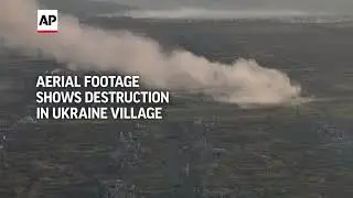 Aerial footage shows destruction in Ukraine village