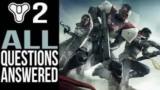 Destiny 2 Gameplay: All Questions Answered