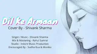Dil Ke Armaan - Shivank Sharma - Refix Cover Song 2022
