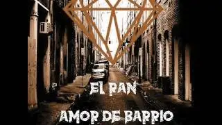 Amor de Barrio (El Ran) 2017 LO NUEVO (San alberto producciones) - rap de barrio