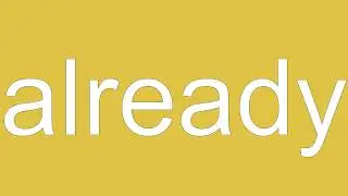 Already Definition & Meaning