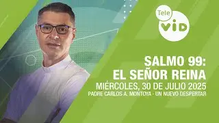 Salmo 99: El Se&ntilde;or Reina ⛅ Un Nuevo Despertar Mi&eacute;rcoles 30 Julio de 2025 | Tele VID