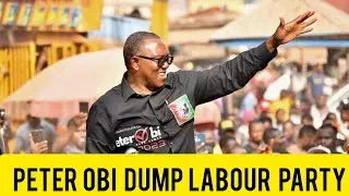 PETER OBI Finally Dumped LABOUR PARTY !!!!