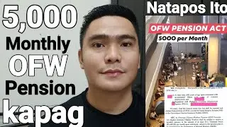5,000 MONTHLY PENSION MAKUKUHA NG MGA OFW KAPAG NAG FOR GOOD KAPAG NATAPOS ITO HABANG NASA ABROAD 