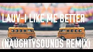 Lauv - I Like Me Better | NaughtySounds Remix