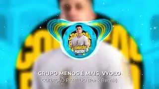 Grupo Menos &eacute; Mais - Cora&ccedil;&atilde;o Partido (VYOLO Remix) [Funk]