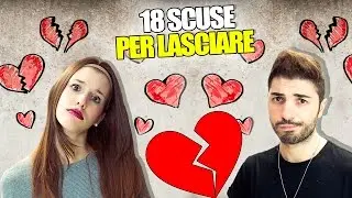 18 SCUSE PER LASCIARE IL TUO PARTNER 💔