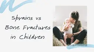 Bone Fractures in Children | Sprains vs Broken Bones