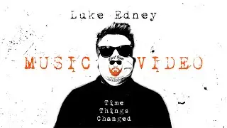Time Things Changed Official Video | Luke Edney