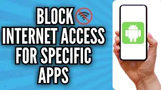 How To Block Internet Access For Specific Apps ON Android (Quick & Easy)