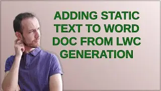 Salesforce: Adding static text to word doc from LWC generation