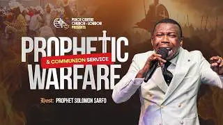 PROPHETIC WARFARE AND COMMUNION SERVICE WITH PROPHET SOLOMON SARFO II 13.02.2026