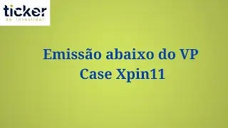 Emiss&atilde;o abaixo do VP: Case XPIN