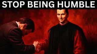 Why Being Humble Is the WORST Thing You Can Do — Machiavelli