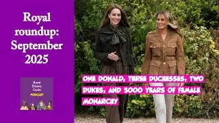 Royal roundup: Sept 2025 - one Donald, two Dukes, three Duchesses and 5000 years of female monarchy