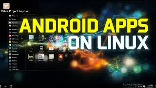 How to get Android apps on Linux using Valve&rsquo;s Project Lepton