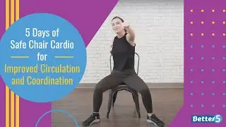 5 Days of Safe Chair Cardio for Improved Circulation and Coordination Preview