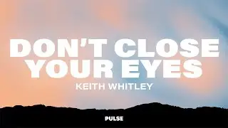 Keith Whitley - Don't Close Your Eyes (Lyrics)