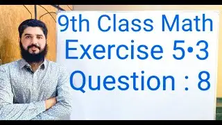 9th class Math Exercise 5.3 Question 8  Balochistan Board | FREE EDUCATION | Muhammad Hilal