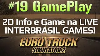 GamePlay - Euro Truck Simulator 2 - 2D Info e Game na LIVE INTERBRASIL GAMES #02