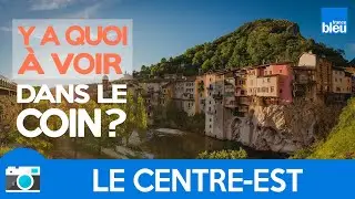 Y a quoi &agrave; voir dans le coin... dans le Centre-Est de la France
