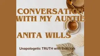 Conversation with my Auntie Anita Wills from Anita Talks History and Genealogy