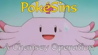 Pok&eacute;Sins Ep47: A Chansey Operation