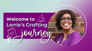 Lorrie's Crafting Journey