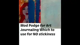 Mod Podge for Art Journaling for NO STICKINESS
