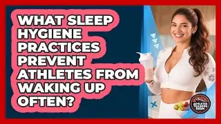 What Sleep Hygiene Practices Prevent Athletes From Waking Up Often? - Athletes Training Room