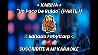Karina - Un Poco De Ruido (PARTE 1) (Karaoke)