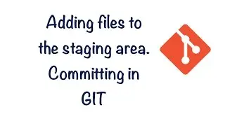 Learning GIT - Lesson 5 - Adding files to the staging area. Committing in GIT