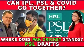 Can IPL, PSL & COVID go together? | Where Does Pak Cricket Stands? | PSL Drafts