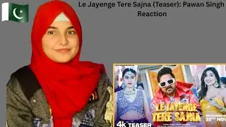 Le Jayenge Tere Sajna (Teaser) Reaction | Pawan singh | Sana Sultan | Palak | Pakistani Reaction