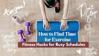 How to Find Time for Exercise: Fitness Hacks for Busy Schedules | Work & Family Balance Tips