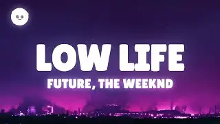 Future - Low Life (Lyrics) ft. The Weeknd