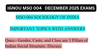 Gender , Caste & Class , 3 Pillars of Indian Social Structure | IGNOU MSO 004 | DECEMBER 2025 EXAMS